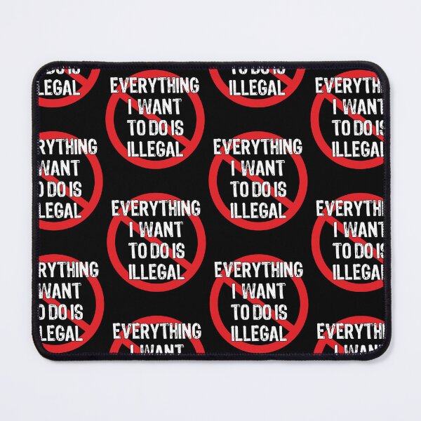 Item preview, Everything I Want To Do Is Illegal  designed and sold by Theparticular.
