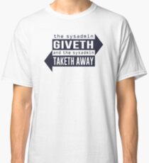 Sysadmin Giveth and Taketh Away Classic T-Shirt