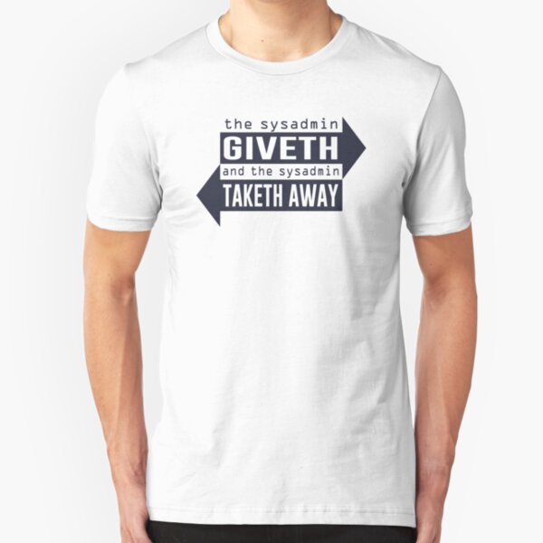 Sysadmin Giveth and Taketh Away Slim Fit T-Shirt