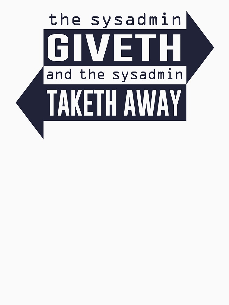 Thumbnail 7 of 7, Essential T-Shirt, Sysadmin Giveth and Taketh Away designed and sold by TheShirtYurt.