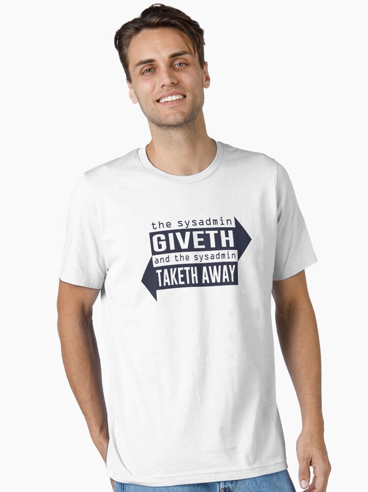 Thumbnail 2 of 7, Essential T-Shirt, Sysadmin Giveth and Taketh Away designed and sold by TheShirtYurt.