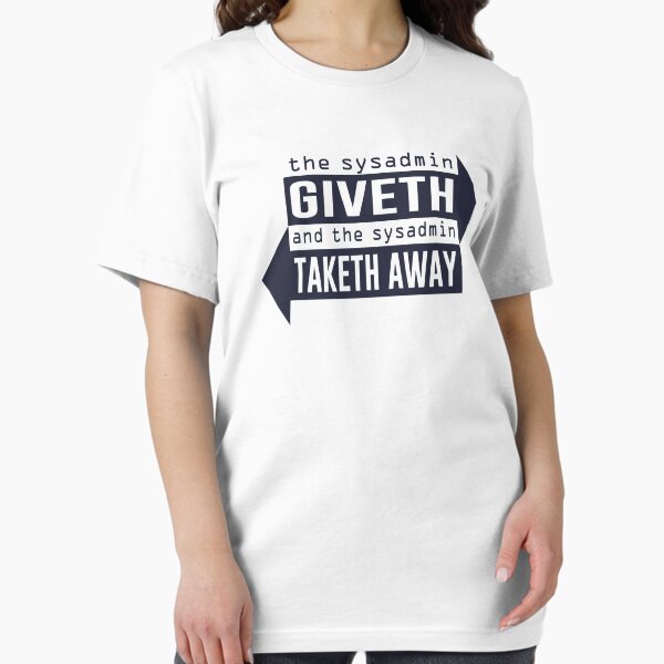 Item preview, Sysadmin Giveth and Taketh Away designed and sold by TheShirtYurt.