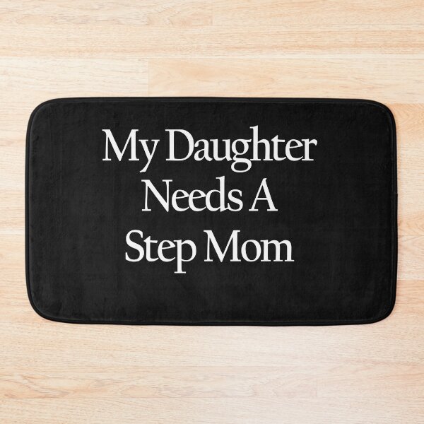 Item preview, My Daughter Needs A Step Mom designed and sold by ElizabethWyland.