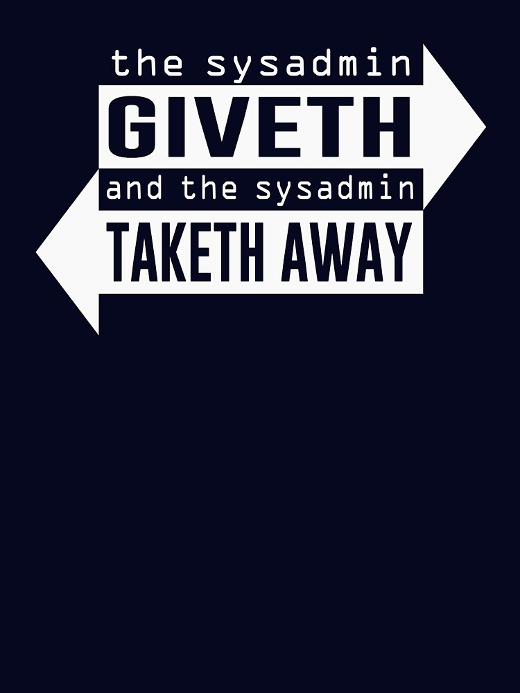 Thumbnail 7 of 7, Essential T-Shirt, Sysadmin Giveth and Taketh Away designed and sold by TheShirtYurt.