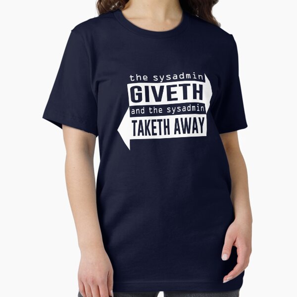 Item preview, Sysadmin Giveth and Taketh Away designed and sold by TheShirtYurt.