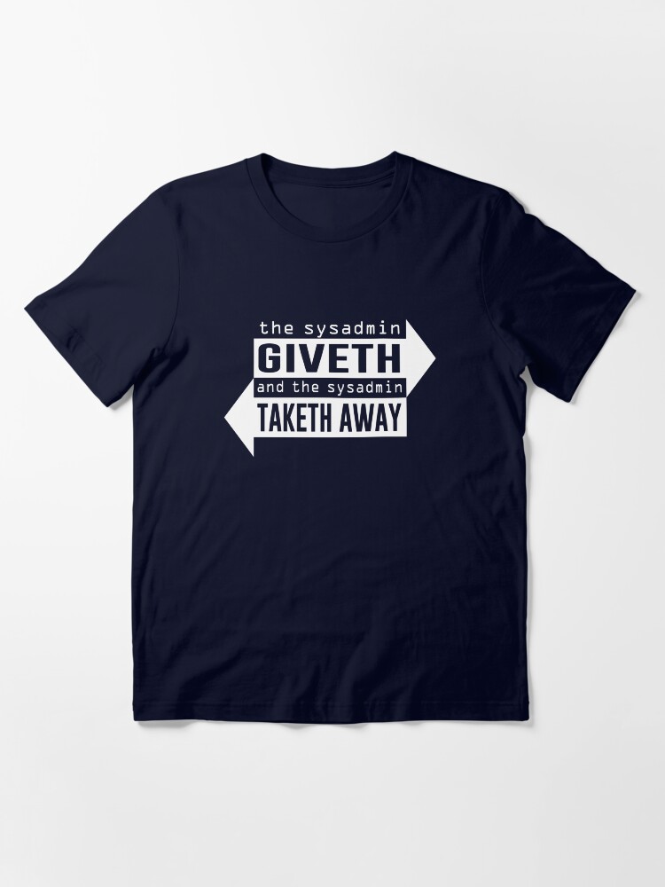 Thumbnail 3 of 7, Essential T-Shirt, Sysadmin Giveth and Taketh Away designed and sold by TheShirtYurt.
