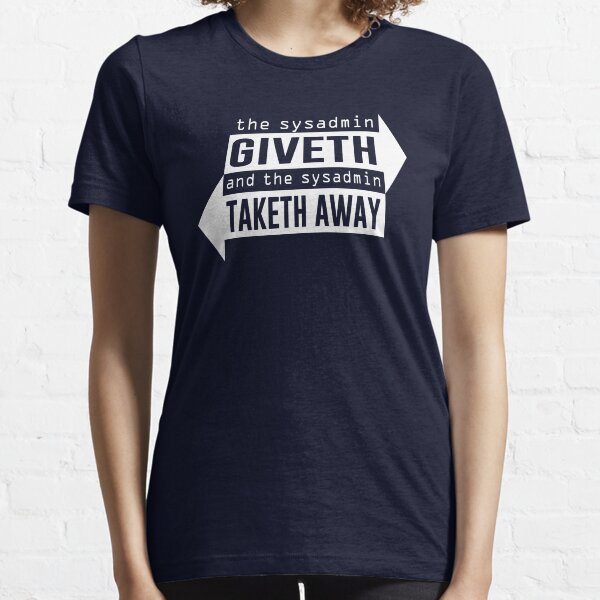 Item preview, Sysadmin Giveth and Taketh Away designed and sold by TheShirtYurt.