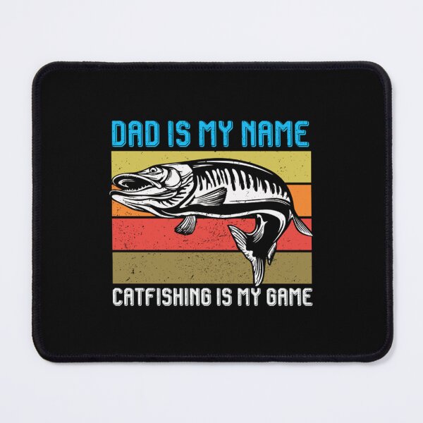 Item preview, Dad Is My Name Catfishing Is My Game designed and sold by DominichNailah.