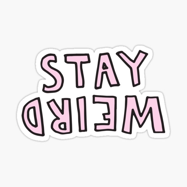Stay Weird Sticker