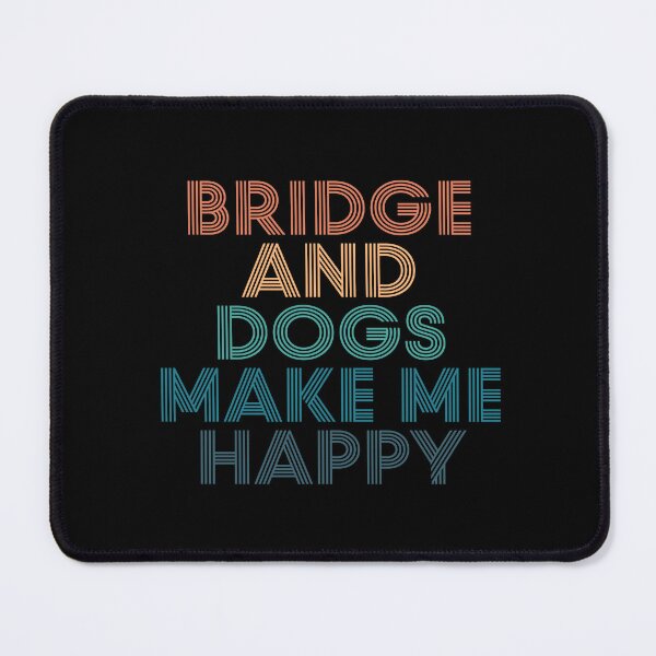 Item preview, Bridge And Dogs Make Me Happy- Gift for Bridge & Dogs Fans designed and sold by kindxinn.