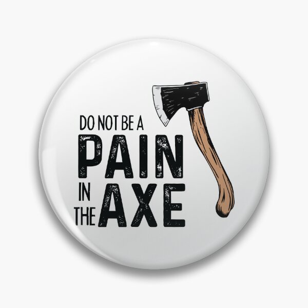 Item preview, Pain in the Axe Funny designed and sold by Mansn.