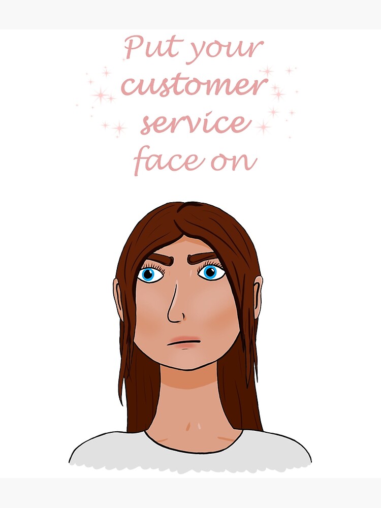 "Customer Service Face" Poster for Sale by disastermuppet Redbubble