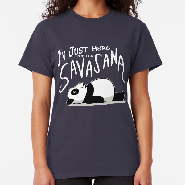 Lazy Yoga Panda - here for the Savasana Classic T-Shirt