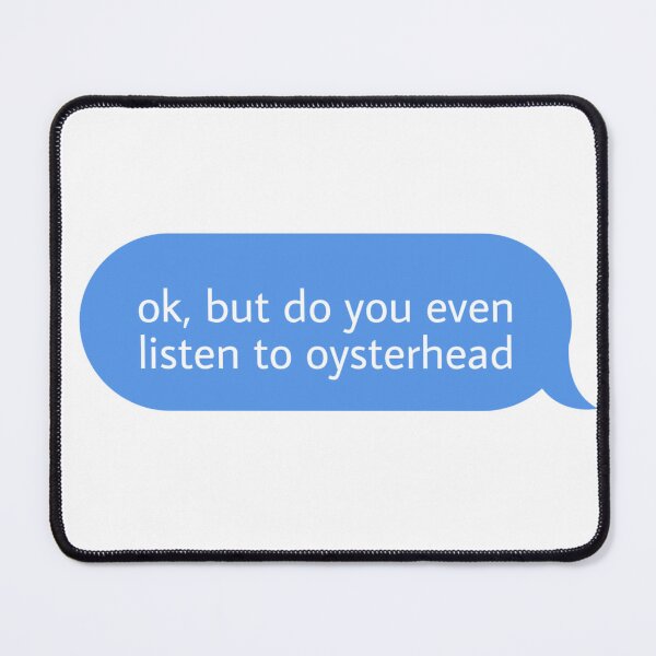 Item preview, ok but do you listen to oysterhead  designed and sold by Textcallout.