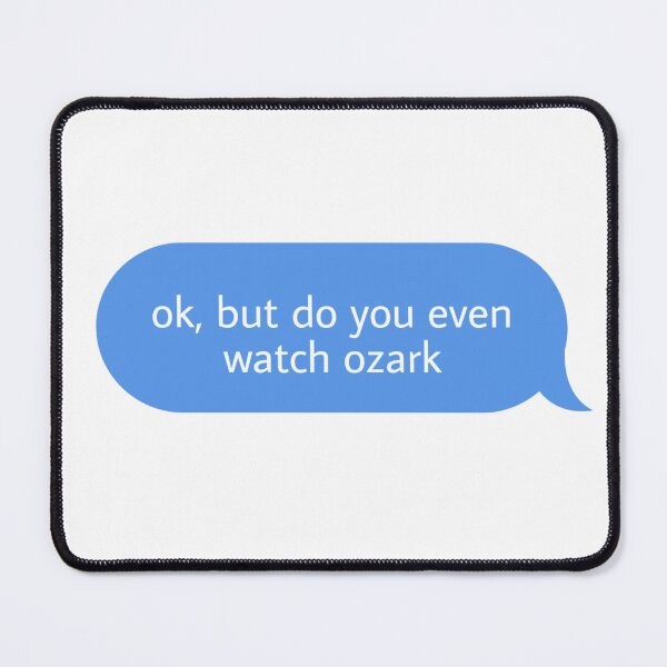 Item preview, ok but do you even watch ozark  designed and sold by Textcallout.