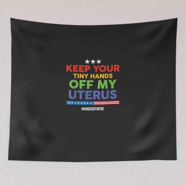 Item preview, Keep Your Tiny Hands Off My Uterus! Pro Choice designed and sold by budiaodflibb.