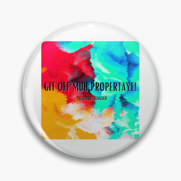 Item preview, GIT OFF MUH PROPERTAYE!  designed and sold by INEEDBABYPOWDER.