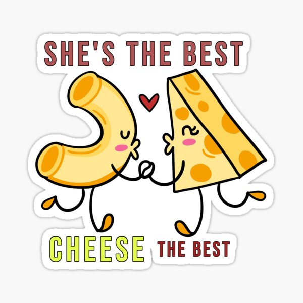 "Cheese and macaroni in love with a pun She's by CHEESE" Sticker by