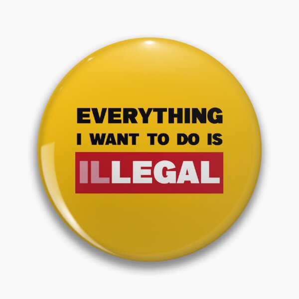 Item preview, "everything i want to do is illegal"  | ✪ funny saying ✪  designed and sold by Troy  G Perez.