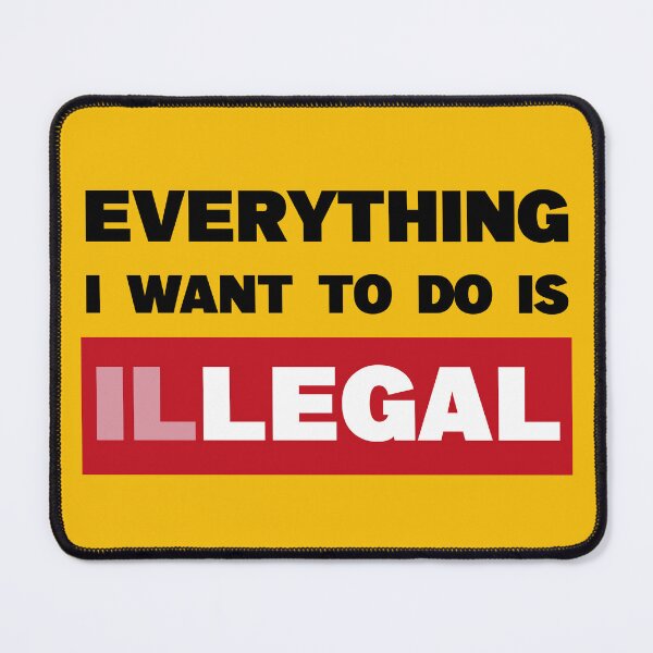 Item preview, "everything i want to do is illegal" | ✪ funny saying ✪ designed and sold by Troy G Perez.