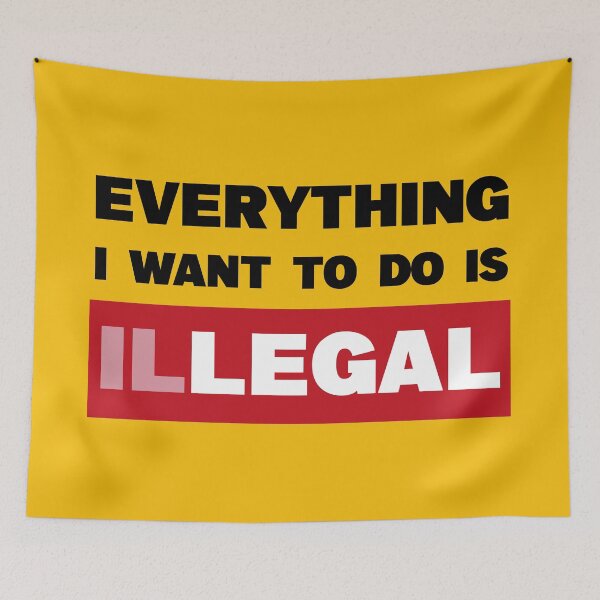 Item preview, "everything i want to do is illegal"  | ✪ funny saying ✪  designed and sold by Troy  G Perez.