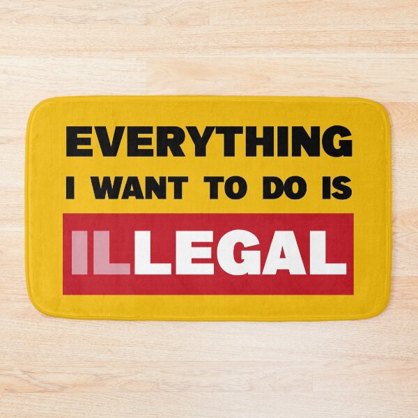 Item preview, "everything i want to do is illegal"  | ✪ funny saying ✪  designed and sold by Troy  G Perez.