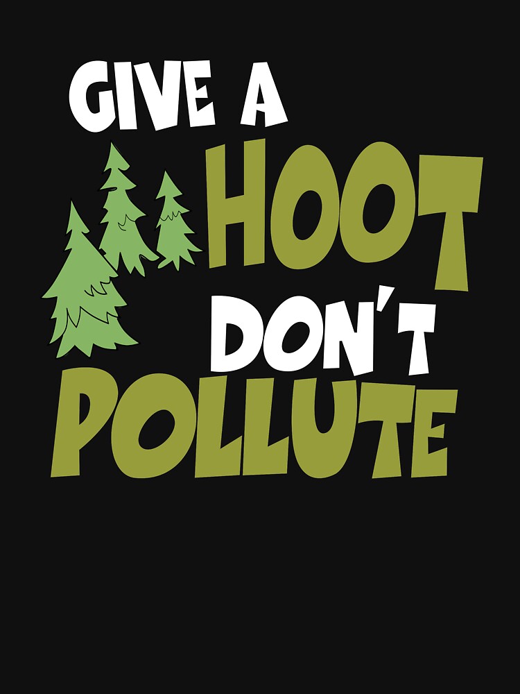 Give A Hoot Dont Pollute T Shirt For Sale By Perezeans Redbubble Give A Hoot Dont Pollute