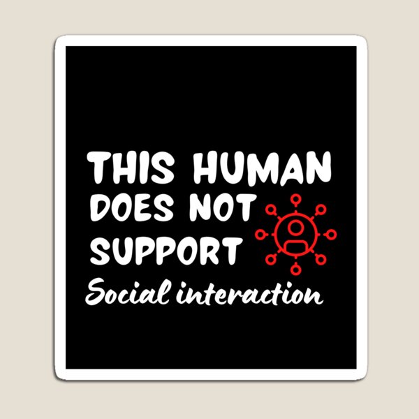 Item preview, This human does not support social interaction. Funny, Sarcastic designed and sold by AllYourDesigns.