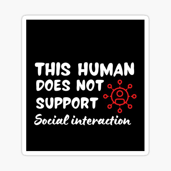 Item preview, This human does not support social interaction. Funny, Sarcastic designed and sold by AllYourDesigns.