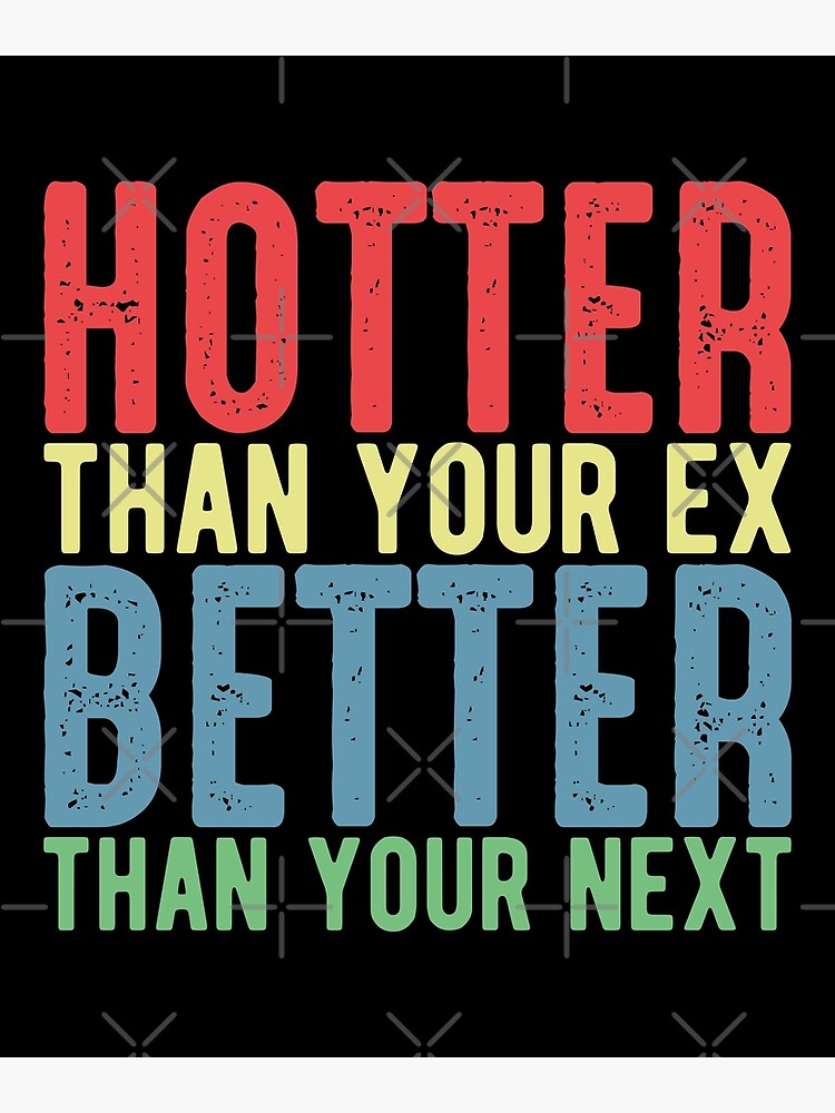"Hotter Than Your Ex Better Than Your Next" Poster by ADLANEART | Redbubble