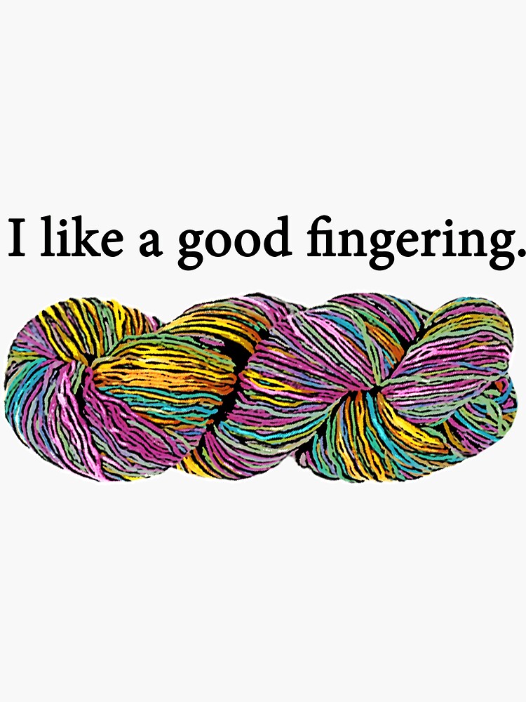 I like a good fingering (yarn)." Sticker for Sale by fiberfunsies | Redbubble
