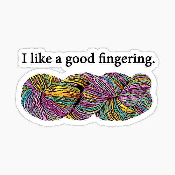 I like a good fingering (yarn). Sticker