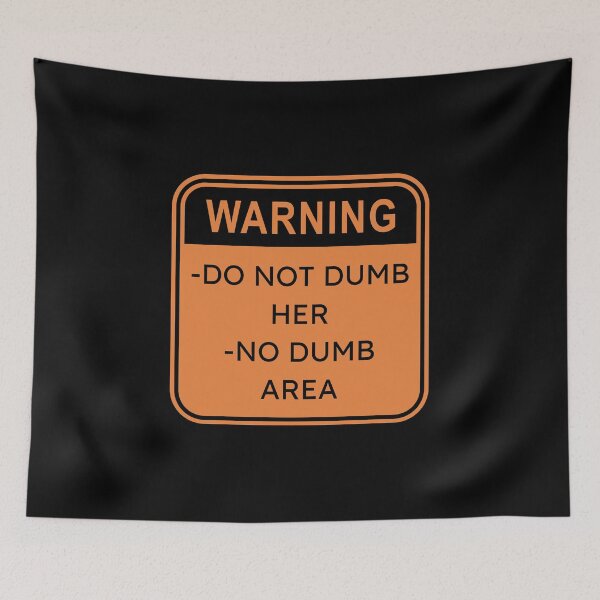 Item preview, Warning, do not dumb her, no dumb area designed and sold by Cheerful Designs.