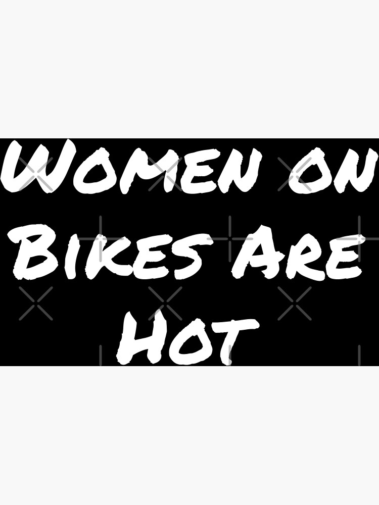 Women On Bikes Are Hot Poster For Sale By Shirtscutecamp Redbubble