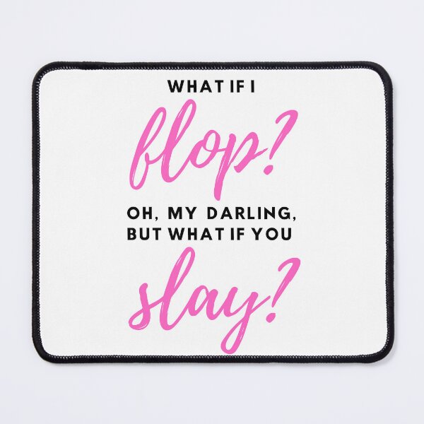 Item preview, what if I flop? oh, my darling, but what if you slay? designed and sold by remcneil.