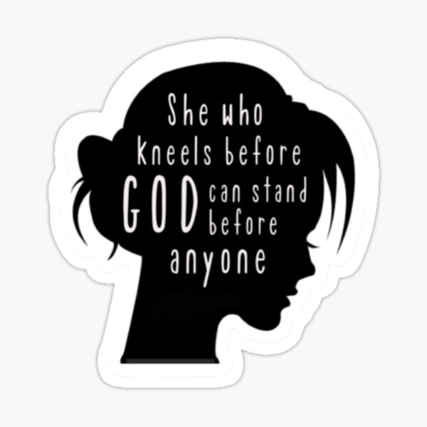 "She who kneels before God can stand before anyone" Sticker for Sale by