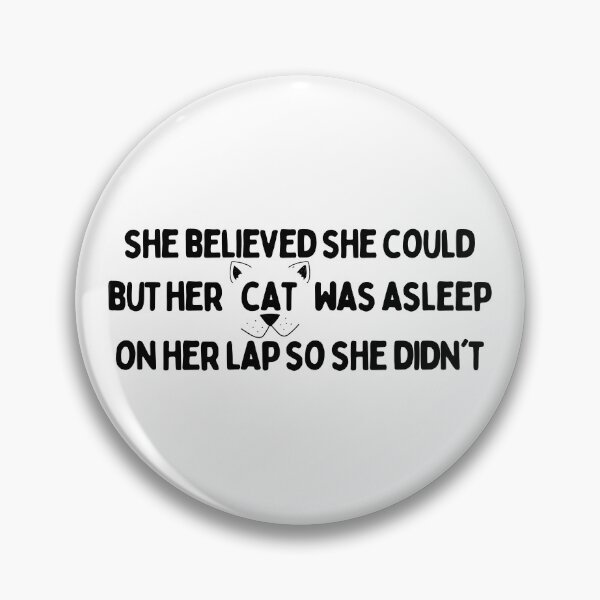 Item preview, She Believed She Could, She Believed She Could But Her Cat Was Asleep On Her Lap So She didn't designed and sold by redsh2564.