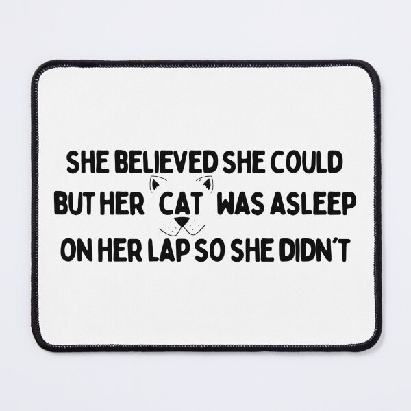 Item preview, She Believed She Could, She Believed She Could But Her Cat Was Asleep On Her Lap So She didn't designed and sold by redsh2564.