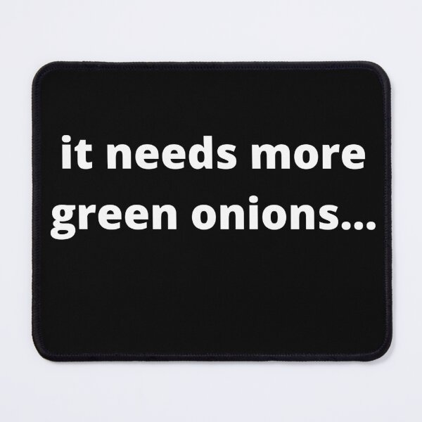 Item preview, It Needs More Green Onions designed and sold by Teepocalypse.