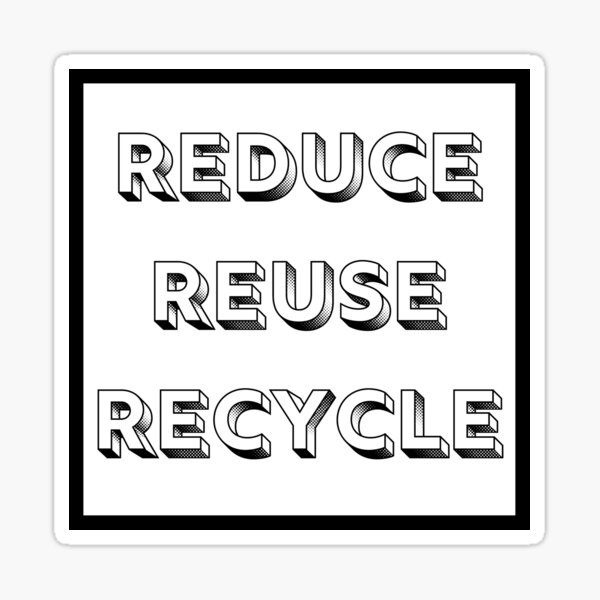 "reduce reuse recycle" Sticker by tedztees Redbubble