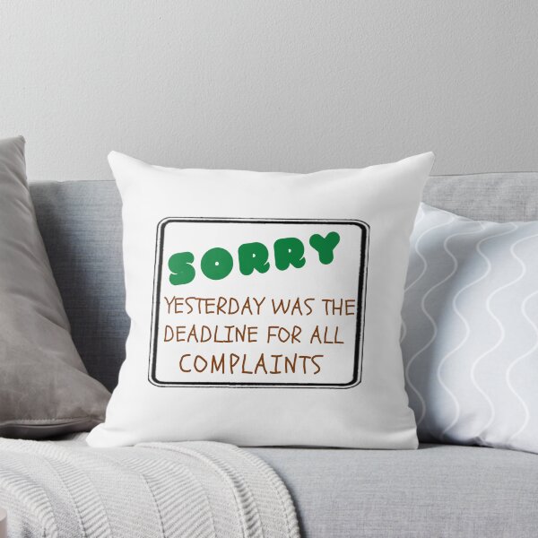 Item preview, Sorry, Yesterday Was The Deadline For All Complaints designed and sold by SpringPetals.
