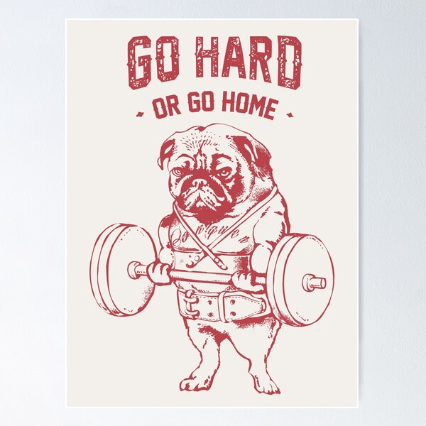 Go Hard or Go Home Pug Poster