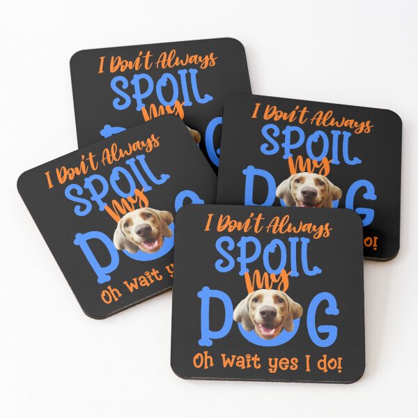 Item preview, I Don't Always Spoil Our Dog Funny Weimaraner  designed and sold by OliviaGbyKyro.