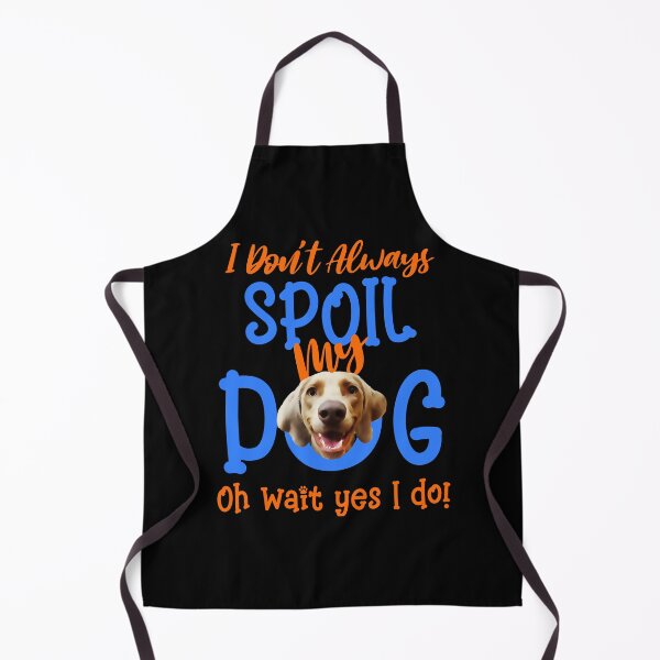Item preview, I Don't Always Spoil Our Dog Funny Weimaraner  designed and sold by OliviaGbyKyro.