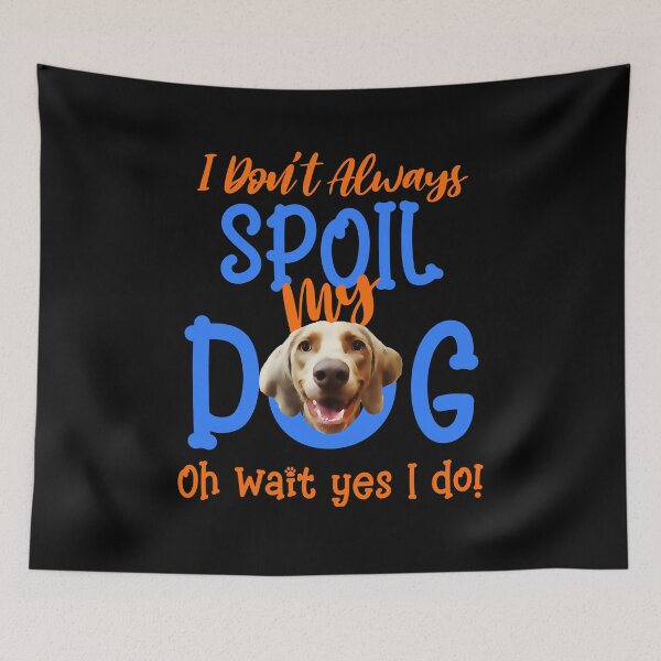 Item preview, I Don't Always Spoil Our Dog Funny Weimaraner  designed and sold by OliviaGbyKyro.