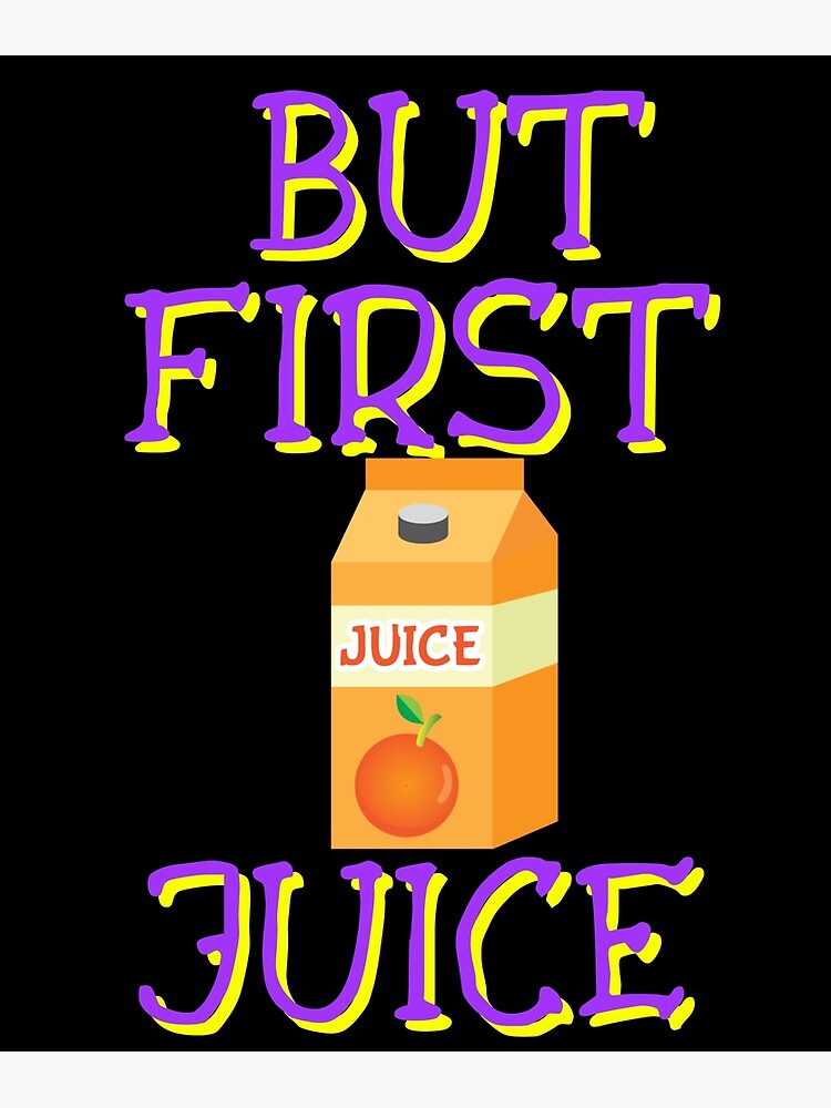 "But First Juice, Juice Lovers First Drink" Poster for Sale by