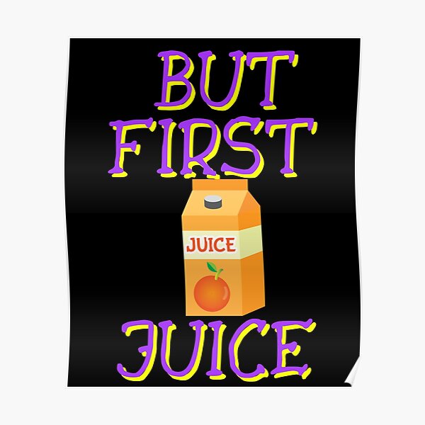 "But First Juice, Juice Lovers First Drink" Poster for Sale by Solomonsel Redbubble