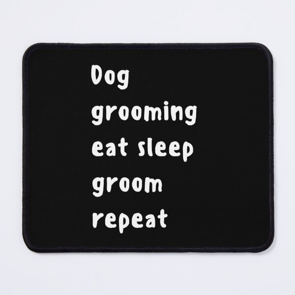 Item preview, Dog Grooming Eat Sleep Groom Repeat designed and sold by SportyDogShop.
