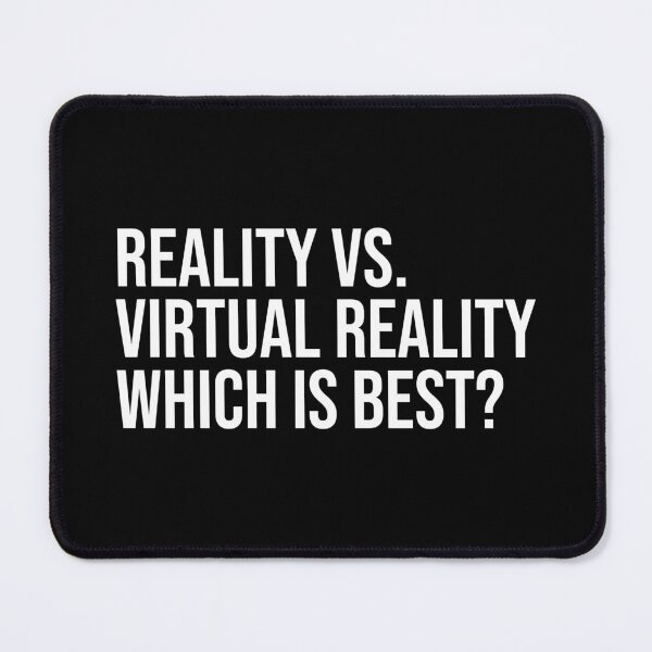 Item preview, Reality vs. Virtual Reality Which is best? designed and sold by ddawgdesigns.