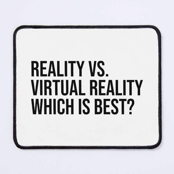 Item preview, Reality vs. Virtual Reality Which is best? designed and sold by ddawgdesigns.